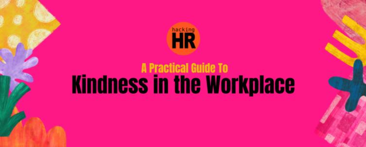 Pink background, Hacking HR logo, the title "A Practical Guide to Kindness in the Workplace," and a figure with colorful rays